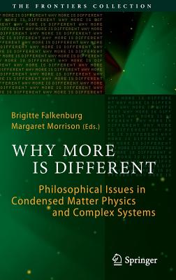 Why More Is Different: Philosophical Issues in Condensed Matter Physics and Complex Systems - Falkenburg, Brigitte (Editor), and Morrison, Margaret (Editor)