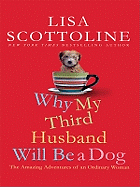 Why My Third Husband Will Be a Dog: The Amazing Adventures of an Ordinary Woman