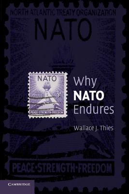 Why NATO Endures - Thies, Wallace J