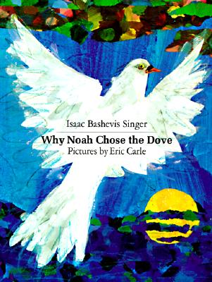 Why Noah Chose the Dove - Singer, Isaac Bashevis, and Shub, Elizabeth (Translated by)