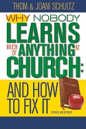 Why Nobody Learns Much of Anything at Church: And How to Fix It, 10th Anniversary Edition! (Revised) - Schultz, Thom, and Schultz, Joani, and Schulz, Thom