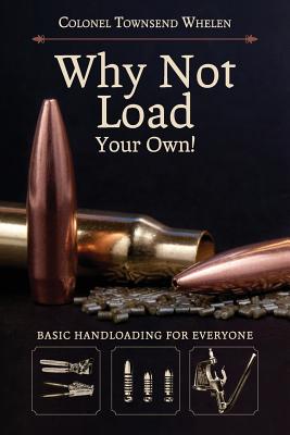 Why Not Load Your Own - Whelen, Townsend, Colonel