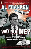 Why Not Me?: The Inside Story of the Making and Unmaking of the Franken Presidency