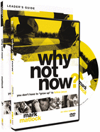Why Not Now? Leader's Guide with DVD: You Don't Have to "Grow Up" to Follow Jesus