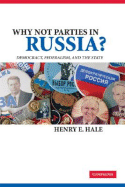 Why Not Parties in Russia?: Democracy, Federalism, and the State - Hale, Henry E