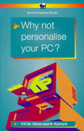 Why Not Personalise Your PC? - Kantaris, Noel, and Oliver, Phil
