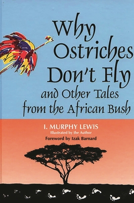 Why Ostriches Don't Fly and Other Tales from the African Bush - Lewis, I Murphy