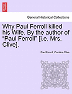 Why Paul Ferroll Killed His Wife. by the Author of "Paul Ferroll" [I.E. Mrs. Clive]. - Ferroll, Paul, and Clive, Caroline