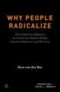 Why People Radicalize: How Unfairness Judgments Are Used to Fuel Radical Beliefs, Extremist Behaviors, and Terrorism