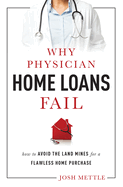 Why Physician Home Loans Fail: How to Avoid the Land Mines for a Flawless Home Purchase
