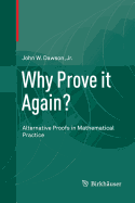 Why Prove It Again?: Alternative Proofs in Mathematical Practice