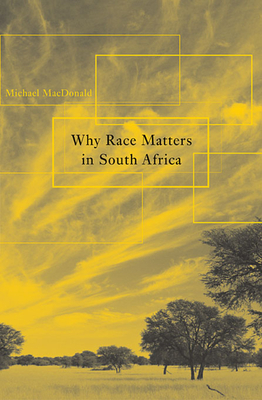 Why Race Matters in South Africa - MacDonald, Michael
