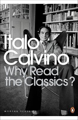 Why Read the Classics? - Calvino, Italo, and McLaughlin, Martin (Revised by)