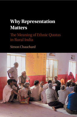 Why Representation Matters: The Meaning of Ethnic Quotas in Rural India - Chauchard, Simon