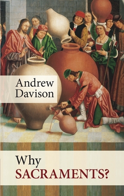 Why Sacraments? - Davison, Andrew, Dr.