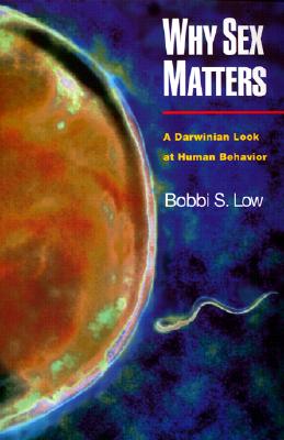 Why Sex Matters: A Darwinian Look at Human Behavior - Low, Bobbi S
