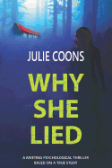 Why She Lied: A Riveting Psychological Thriller Based on a True Story