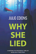 Why She Lied: A Riveting Psychological Thriller Based on A True Story