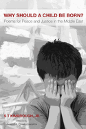Why Should a Child Be Born?: Poems for Peace and Justice in the Middle East