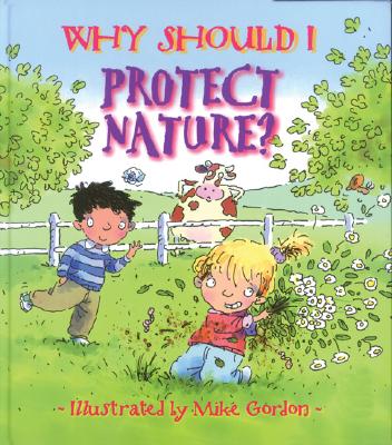 Why Should I Protect Nature? (Paperback) - Green, Jen, and Gordon, Mike (Illustrator)