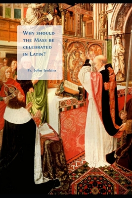 Why should the Mass be celebrated in Latin? - Jenkins, John