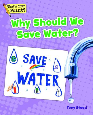 Why Should We Save Water? - Stead, Tony