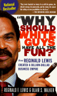 "Why Should White Guys Have All the Fun": How Reginald Lewis Created a Billion-Dollar Business Empire - Lewis, Reginald F, and Price, Hugh B, and Walker, Blair S