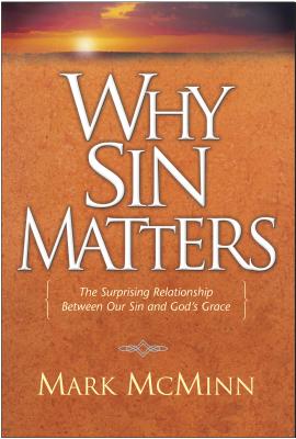 Why Sin Matters: The Surprising Relationship Between Our Sin and God's Grace - McMinn, Mark R