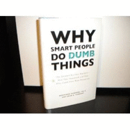 Why Smart People Do Dumb Things (the Greatest Business Blunders-How They Heppened, and How They Could Have Been Prevented)
