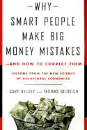 Why Smart People Make Big Money Mistakes--And How to Correct Them: Lessons from the New Science of Behavioral Economics - Belsky, Gary, and Gilovich, Thomas