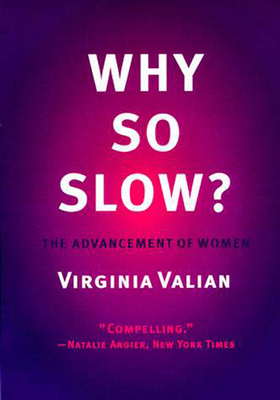 Why So Slow?: The Advancement of Women - Valian, Virginia