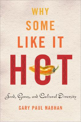Why Some Like It Hot: Food, Genes, and Cultural Diversity - Nabhan, Gary Paul, PH.D.