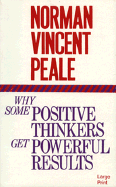 Why Some Positive Thinkers Get Powerful Results - Peale, Norman Vincent