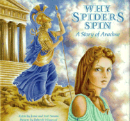 Why Spiders Spin: A Story of Arachne - Simons, Scott, and Simons, Jamie