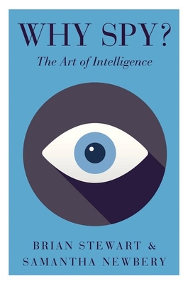 Why Spy?: On the Art of Intelligence - Stewart, Brian, and Newbery, Samantha L.