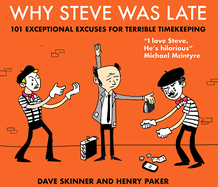 Why Steve Was Late: 101 Exceptional Excuses for Terrible Timekeeping