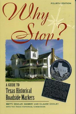 Why Stop?: A Guide to Texas Historical Roadside Markers - Dooley-Awbrey, Betty, and Awbrey, Betty Dooley, and Dooley, Claude