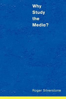 Why Study the Media? - Silverstone, Roger