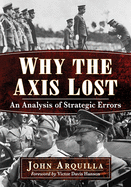 Why the Axis Lost: An Analysis of Strategic Errors
