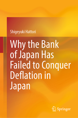 Why the Bank of Japan Has Failed to Conquer Deflation in Japan - Hattori, Shigeyuki