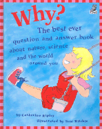 Why?: The Best Ever Question and Answer Book about Nature, Science and the World Around You