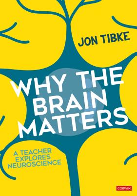 Why The Brain Matters: A Teacher Explores Neuroscience - Tibke, Jon