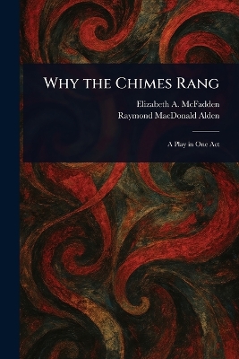 Why the Chimes Rang - McFadden, Elizabeth A (Elizabeth Apt, and Alden, Raymond MacDonald