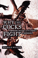 Why the Cocks Fight: Dominicans, Haitians, and the Struggle for Hispaniola - Wucker, Michele