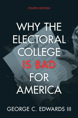 Why the Electoral College Is Bad for America - Edwards, George C, III