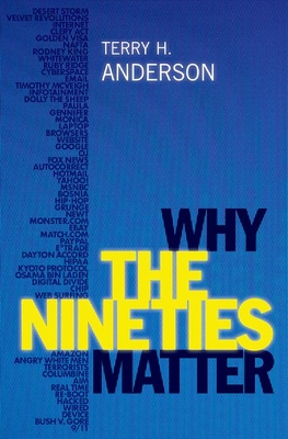 Why the Nineties Matter - Anderson, Terry H
