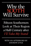 Why the South Will Survive: Fifteen Southerners Look at Their Region a Half Century After I'll Take My Stand