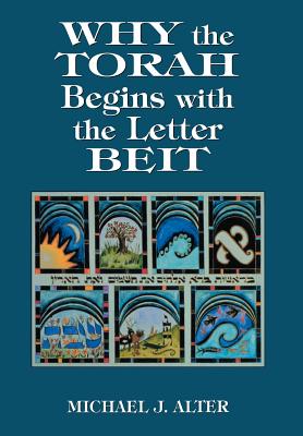 Why the Torah Begins with the Letter Beit - Alter, Michael J, MS
