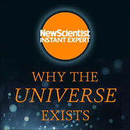 Why the Universe Exists: How Particle Physics Unlocks the Secrets of Everything