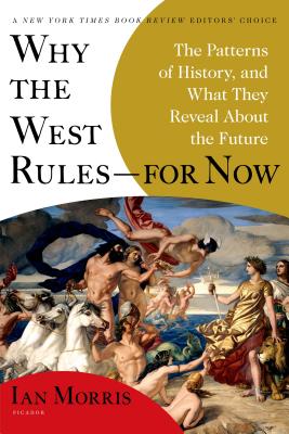 Why the West Rules--For Now: The Patterns of History, and What They Reveal about the Future - Morris, Ian